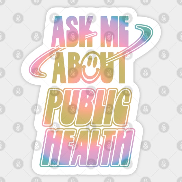 Ask Me About Public Health Sticker by orlumbustheseller